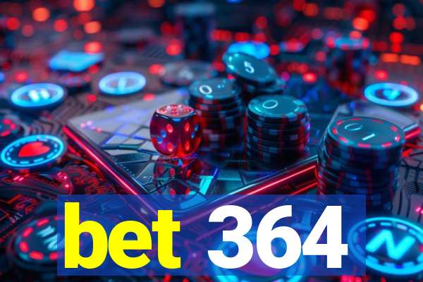 bet 364